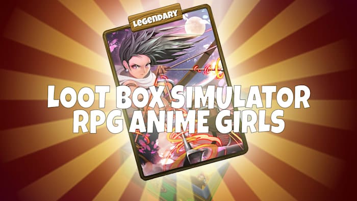 战利品箱模拟器 – RPG动漫女孩丨Loot Box Simulator – RPG Anime Girls