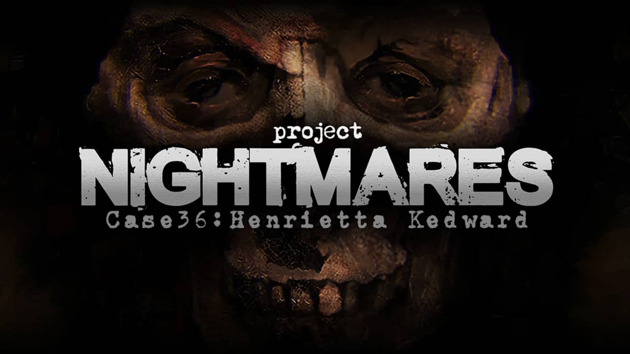梦魇计划案例36 亨丽埃塔 凯德华丨Project Nightmares Case 36: Henrietta Kedward_0